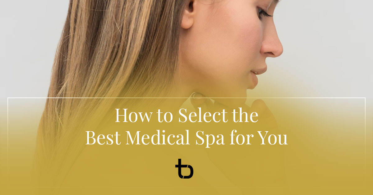 How to Select the best Medical Spa for You