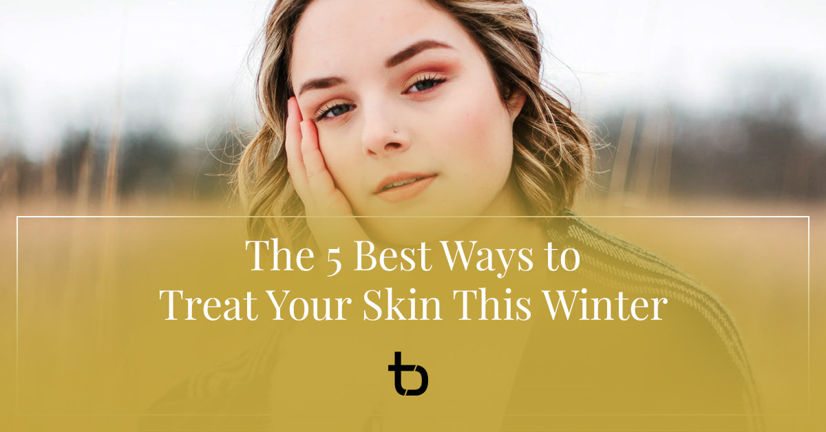 The 5 Best Ways to Treat Your Skin This Winter